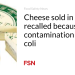 Cheese bought in Canada recalled due to contamination with E. coli