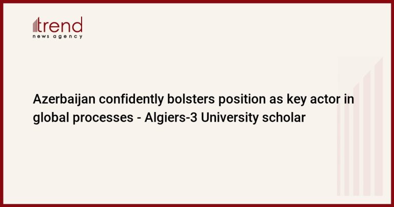 Azerbaijan definitely strengthens the place because the lead actor within the world course of – Algiers -Three Scholar College