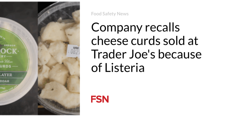 Firm recollects cheese curds bought at Dealer Joe’s due to Listeria